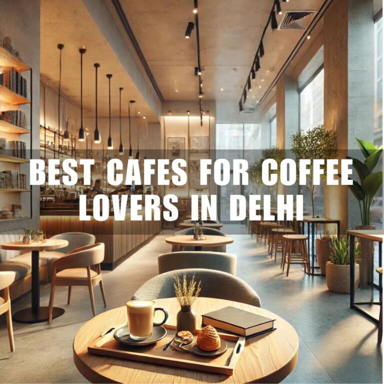 Best Cafes for Coffee Lovers in Delhi – Delhipedia