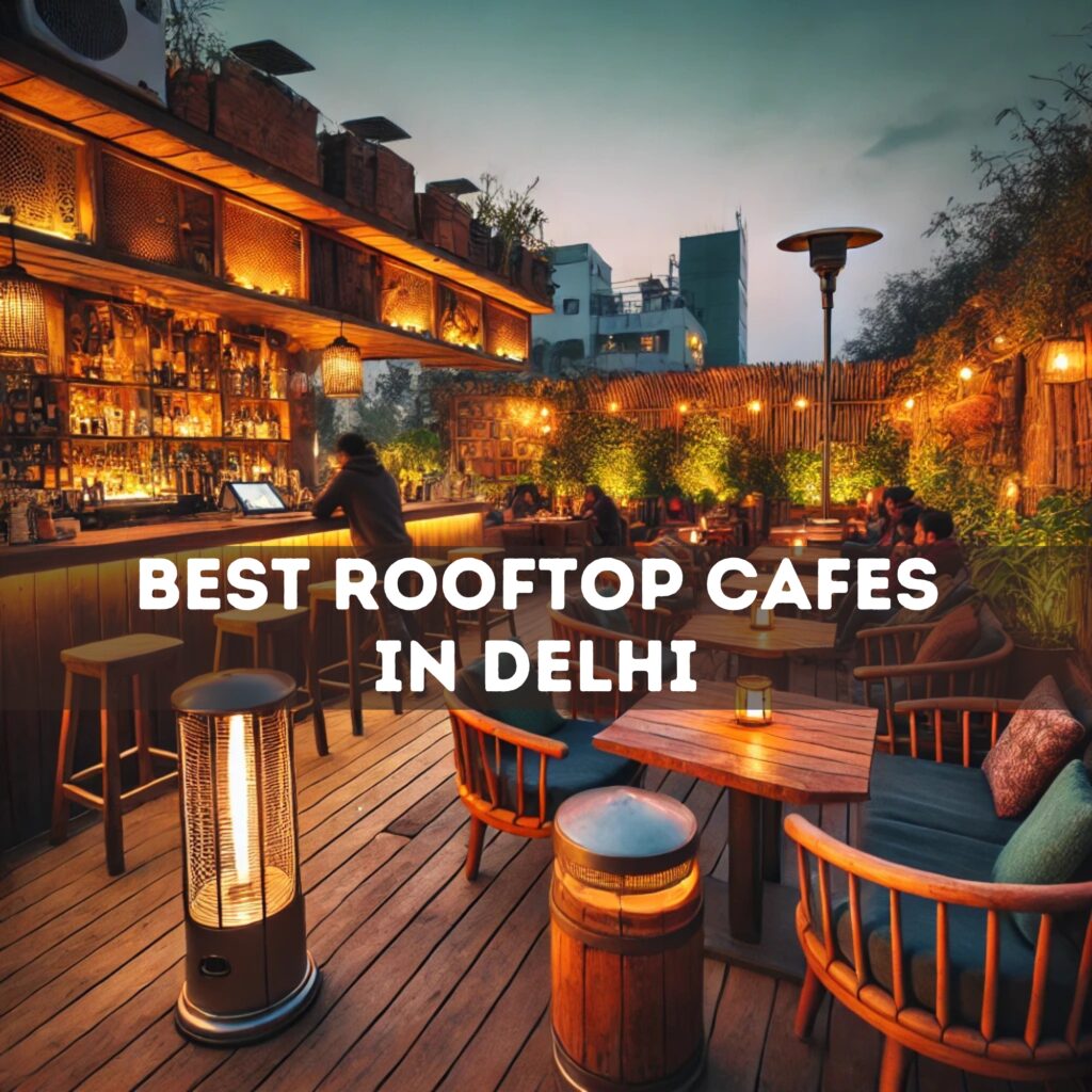 Best Rooftop Cafes in Delhi (2024) – Delhipedia